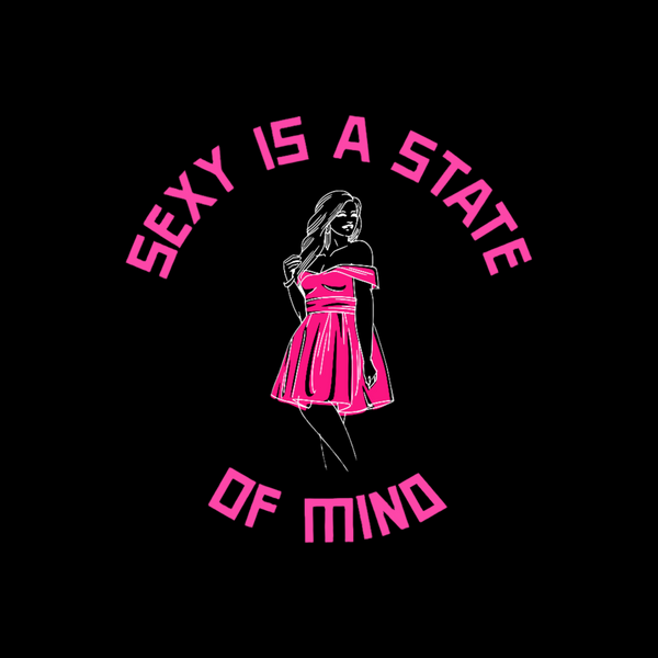 Sexy is a State of Mind